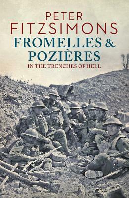 Fromelles and Pozières: In The Trenches Of Hell by Peter FitzSimons