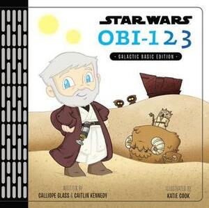 Star Wars OBI-123: A Book of Numbers by Caitlin Kennedy, Katie Cook, Calliope Glass