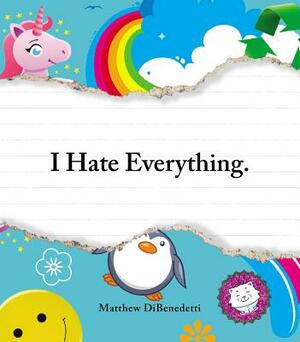 I Hate Everything by Matthew DiBenedetti