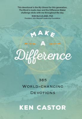 Make a Difference: 365 World-Changing Devotions by Ken Castor