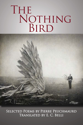 The Nothing Bird: Selected Poems by Pierre Peuchmaurd