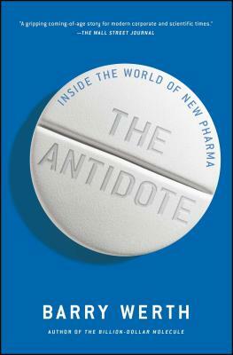 The Antidote: Inside the World of New Pharma by Barry Werth