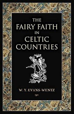 The Fairy-Faith in Celtic Countries by W.Y. Evans-Wentz