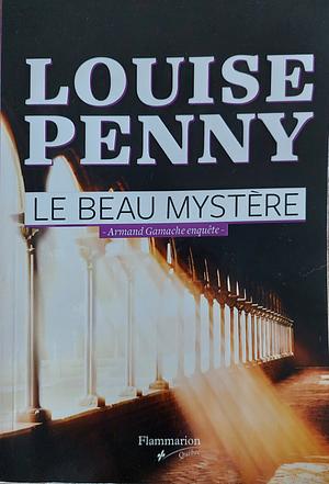 Le Beau Mystère by Louise Penny