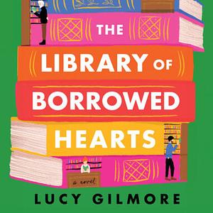 The Library of Borrowed Hearts by Lucy Gilmore