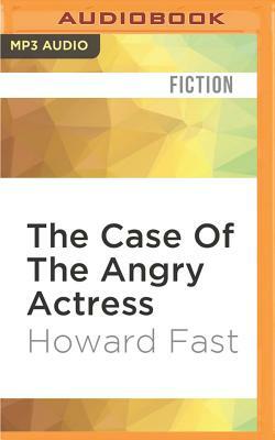 The Case of the Angry Actress by Howard Fast