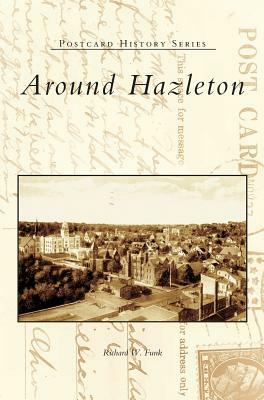 Around Hazleton by Richard W. Funk, Irwin J. Cohen