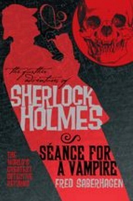 The Further Adventures of Sherlock Holmes: Seance for a Vampire by Fred Saberhagen