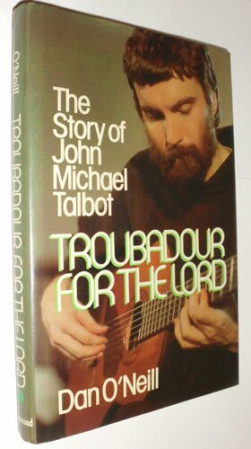 Troubadour for the Lord: The Story of John Michael Talbot by Dan O'Neill