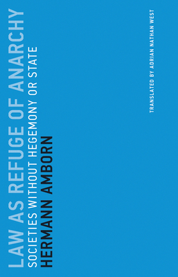 Law as Refuge of Anarchy: Societies Without Hegemony or State by Hermann Amborn