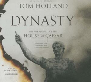 Dynasty: The Rise and Fall of the House of Caesar by Tom Holland