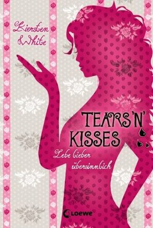 Tears 'n' Kisses: Lebe lieber übersinnlich by Kiersten White