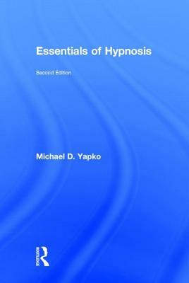 Essentials of Hypnosis by Michael D. Yapko