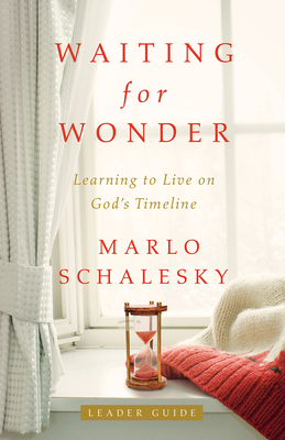 Waiting for Wonder Leader Guide: Learning to Live on God's Timeline by Marlo Schalesky