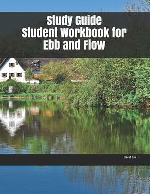 Study Guide Student Workbook for Ebb and Flow by David Lee