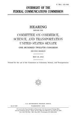 Oversight of the Federal Communications Commission by Committee On Commerce, United States Senate, United States Congress