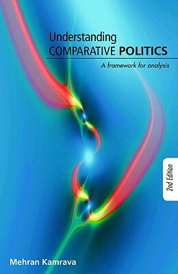 Understanding Comparative Politics: A Framework for Analysis by Mehran Kamrava