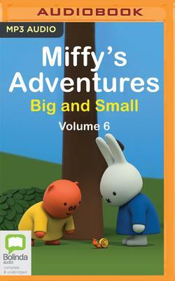 Miffy's Adventures Big and Small: Volume Six by Dick Bruna