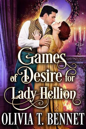 Games of Desire for Lady Hellion by Olivia T. Bennet