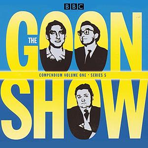 The Goon Show Compendium Volume One: Series 5, Part 1 by Spike Milligan, Harry Secombe, Peter Sellers