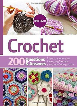 Crochet: 200 Questions &amp; Answers by Rita Taylor