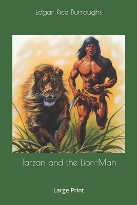 Tarzan and the Lion-Man: Large Print by Edgar Rice Burroughs