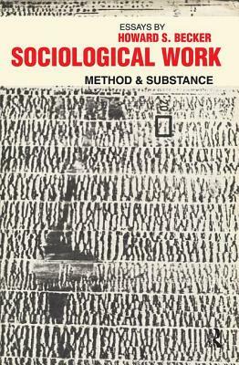 Sociological Work: Method and Substance by Fanny Ginor, Howard S. Becker