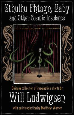 Cthulhu Fhtagn, Baby! and Other Cosmic Insolence by Will Ludwigsen