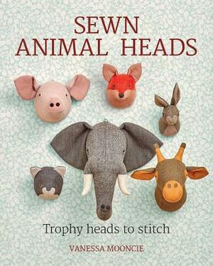 Sewn Animal Heads: Trophy Heads to Stitch by Vanessa Mooncie