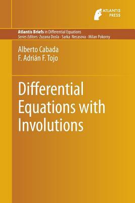 Differential Equations with Involutions by Alberto Cabada, F. Adrián F. Tojo