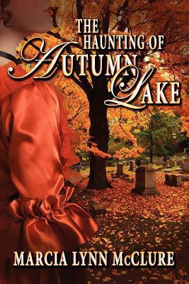 The Haunting of Autumn Lake by Marcia Lynn McClure