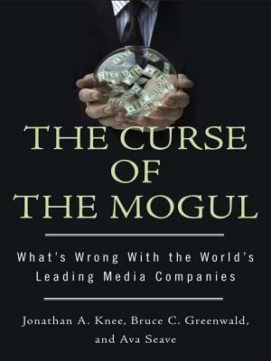 The Curse of the Mogul: What's Wrong with the World's Leading Media Companies by Jonathan A. Knee