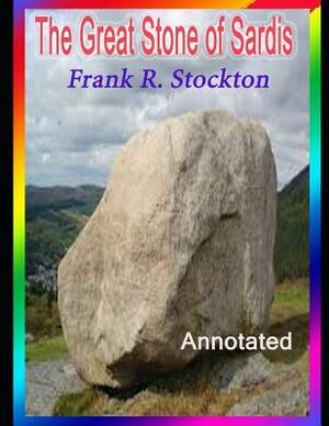 The Great Stone of Sardis: Annotated by Frank R. Stockton