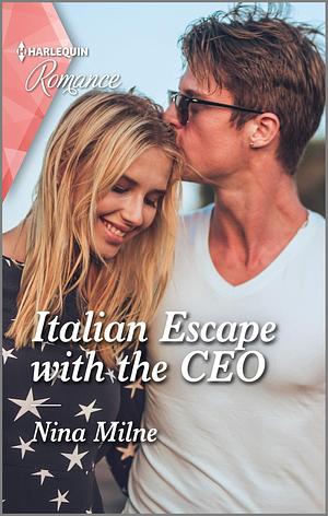 Italian Escape with the CEO: Get swept away with this sparkling summer romance! by Nina Milne, Nina Milne
