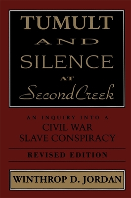 Tumult and Silence at Second Creek: An Inquiry Into a Civil War Slave Conspiracy by Winthrop D. Jordan