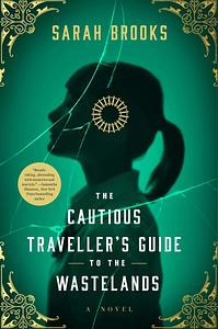 The Cautious Traveller's Guide to the Wastelands  by Sarah Brooks