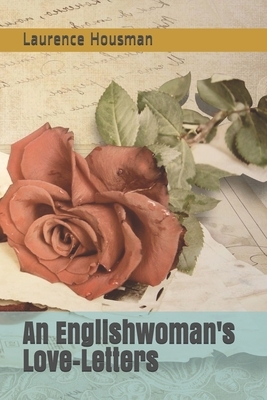 An Englishwoman's Love-Letters by Laurence Housman