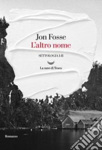 L'altro nome. Settologia I-II by Jon Fosse