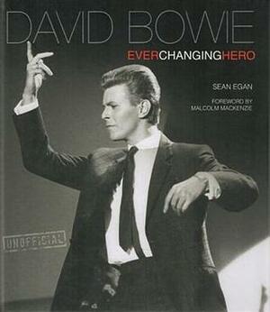 David Bowie: Ever Changing Hero by Sean Egan