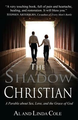 The Shadow Christian: A Parable About Sex, Love, and the Grace of God by Al Cole, Linda Cole