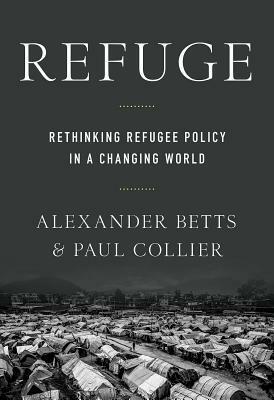 Refuge: Transforming a Broken Refugee System by Paul Collier, Alexander Betts