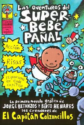Las Aventuras del Superbebé Pañal (the Adventures of Super Diaper Baby): (spanish Language Edition of the Adventures of Super Diaper Baby) by Dav Pilkey