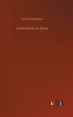 A Rebellion in Dixie by Harry Castlemon