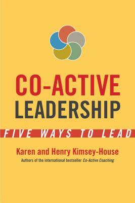 Co-Active Leadership: Five Ways to Lead by Karen Kimsey-House, Henry Kimsey-House