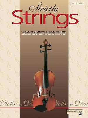 Strictly Strings, Bk 1: Violin by Jacquelyn Dillon, John O'Reilly, James Kjelland