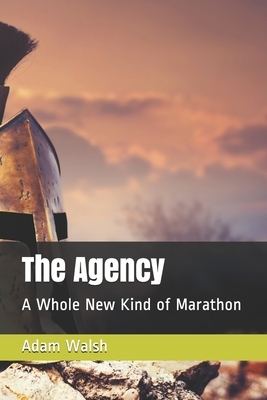 The Agency: A Whole New Kind of Marathon by Adam Walsh