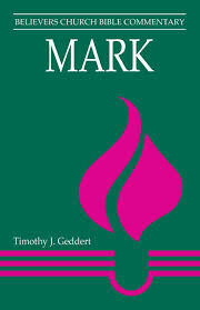 Believers Church Bible Commentary: Mark by Timothy J. Geddert