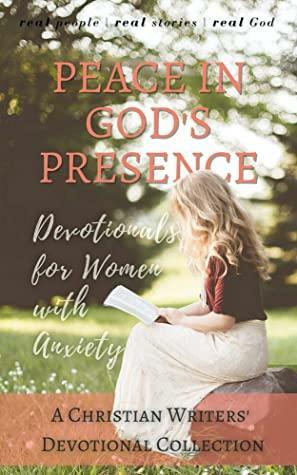 Peace in the Presence of God: Devotionals for Women with Anxiety by Devotional Collaborations, Michael Lacey