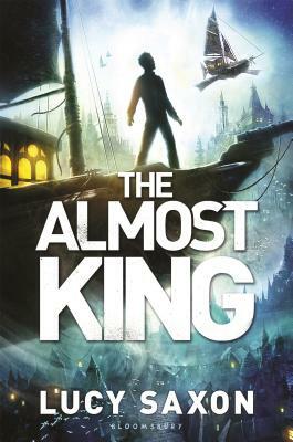 The Almost King: A Take Back the Skies Novel by Lucy Saxon