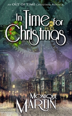 In Time for Christmas: An Out of Time Christmas Novella by Monique Martin
